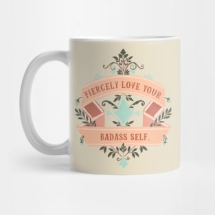 Fiercely Love Your Badass Self Mug